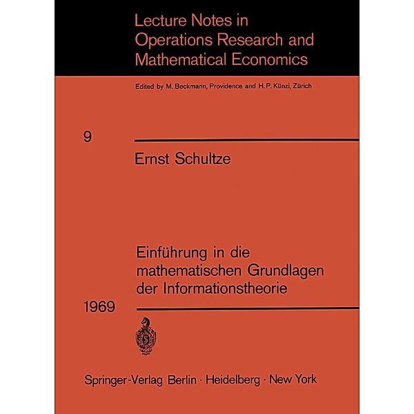 Einführung in die mathematischen Grundlagen der Informationstheorie / Lecture Notes in Economics and Mathematical Systems Bd.9, Ernst Schultze