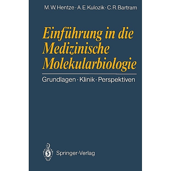 Einführung in die Medizinische Molekularbiologie, Matthias W. Hentze, Andreas E. Kulozik, Claus R. Bartram