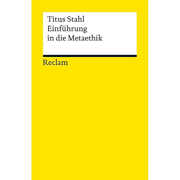 Einführung in die Metaethik / Reclams Universal-Bibliothek, Titus Stahl