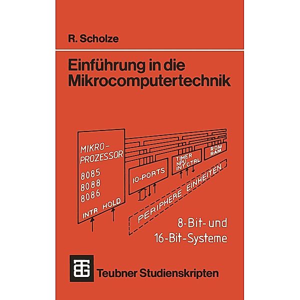 Einführung in die Mikrocomputertechnik / Teubner Studienskripte Technik, Rainer Scholze