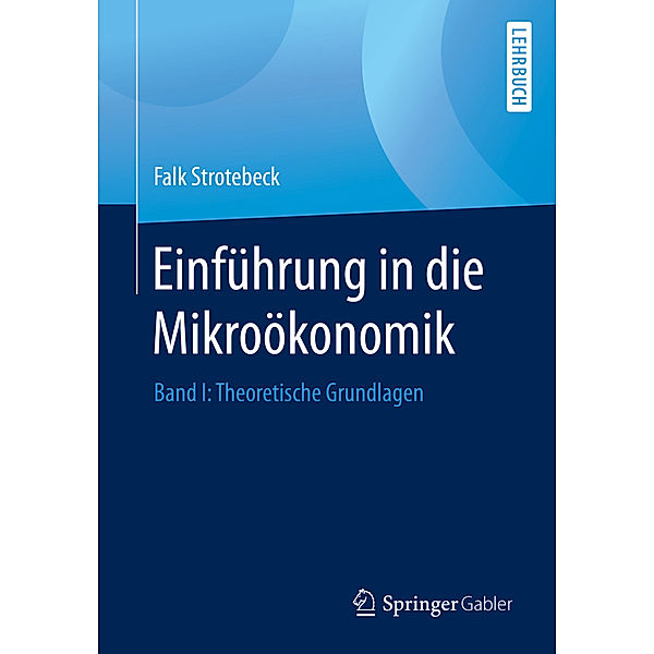 Einführung in die Mikroökonomik.Bd.1, Falk Strotebeck