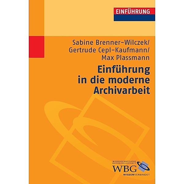 Einführung in die moderne Archivarbeit, Gertrude Cepl-Kaufmann, Sabine Brenner-Wilczek, Max Plassmann