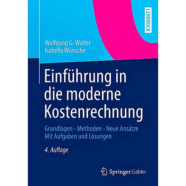 Einführung in die moderne Kostenrechnung, Wolfgang G. Walter, Isabella Wünsche