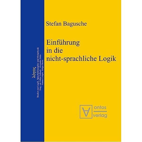 Einführung in die nicht-sprachliche Logik / Logos Bd.10, Stefan Bagusche