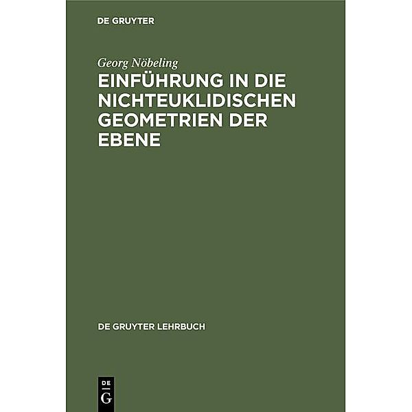 Einführung in die nichteuklidischen Geometrien der Ebene / De Gruyter Lehrbuch, Georg Nöbeling