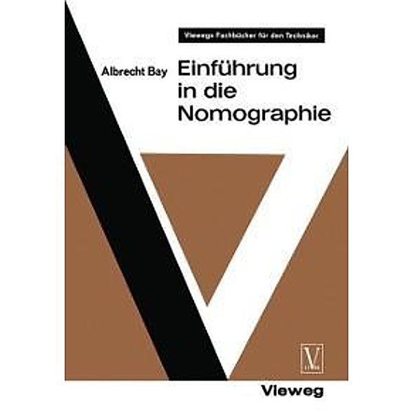Einführung in die Nomographie / Viewegs Fachbücher der Technik, Albrecht Bay