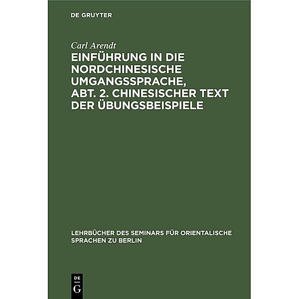 Einführung in die Nordchinesische Umgangssprache, Abt. 2. Chinesischer Text der Übungsbeispiele, Carl Arendt