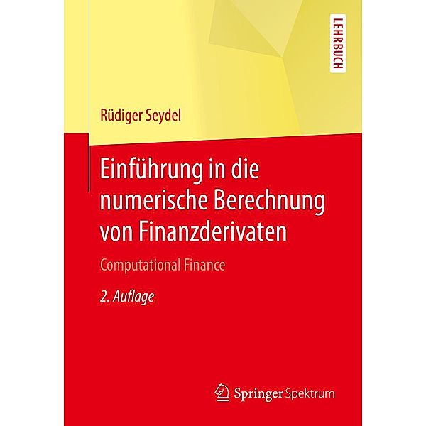 Einführung in die numerische Berechnung von Finanzderivaten / Springer-Lehrbuch, Rüdiger Seydel