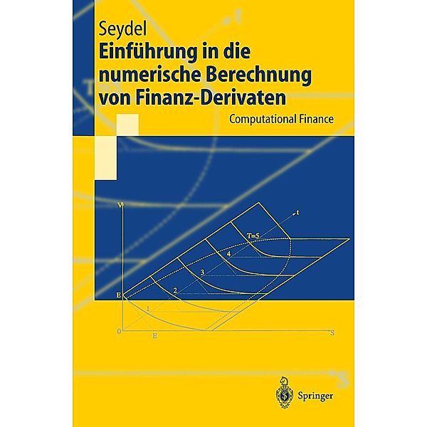 Einführung in die numerische Berechnung von Finanz-Derivaten / Springer-Lehrbuch, Rüdiger U. Seydel