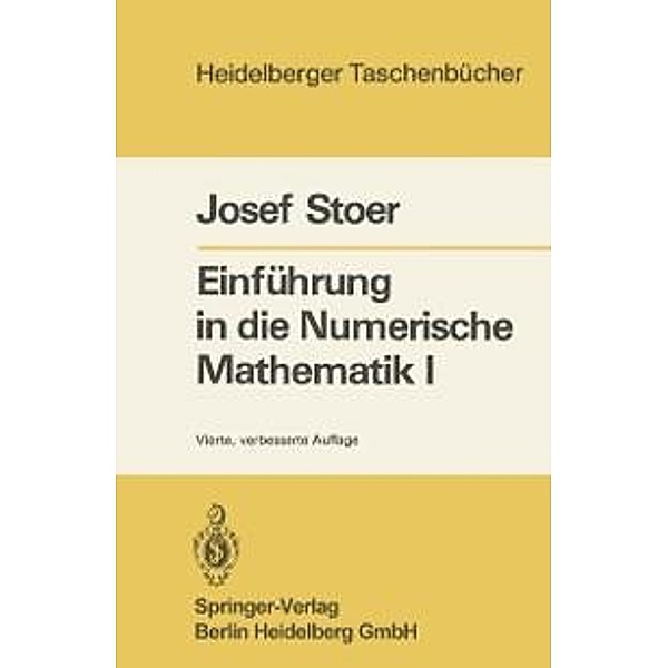 Einführung in die Numerische Mathematik I / Heidelberger Taschenbücher Bd.105, J. Stoer