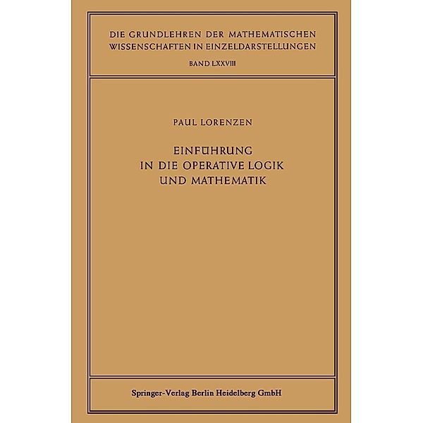 Einführung in die Operative Logik und Mathematik / Grundlehren der mathematischen Wissenschaften Bd.78, Paul Lorenzen