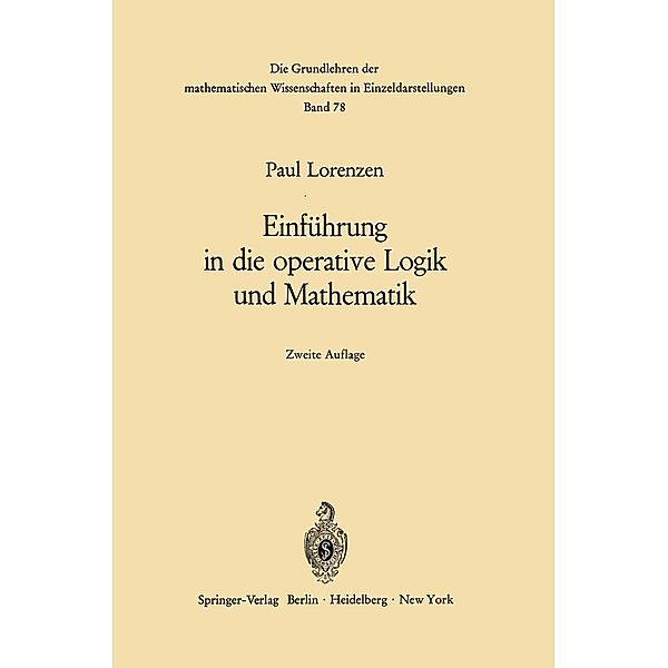 Einführung in die operative Logik und Mathematik / Grundlehren der mathematischen Wissenschaften Bd.78, Paul Lorenzen