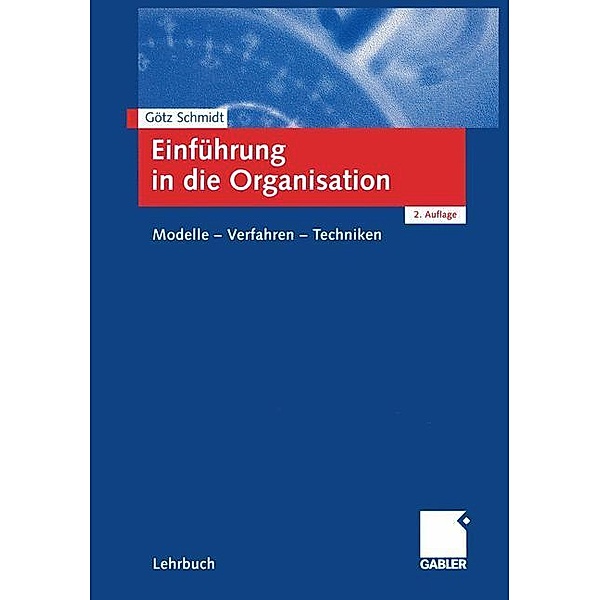 Einführung in die Organisation, Götz Schmidt