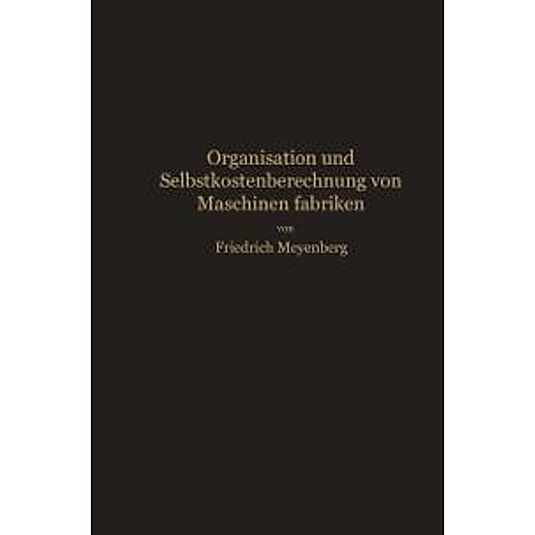 Einführung in die Organisation von Maschinenfabriken unter besonderer Berücksichtigung der Selbstkostenberechnung, Friedrich Meyenberg