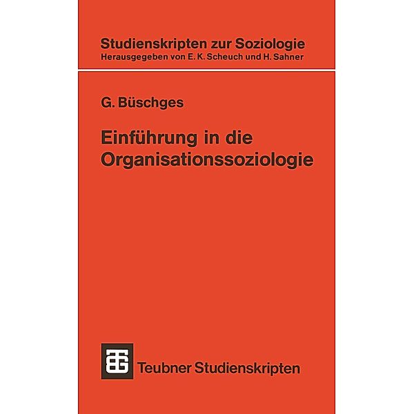 Einführung in die Organisationssoziologie / Studienskripten zur Soziologie Bd.120, Günter Büschges