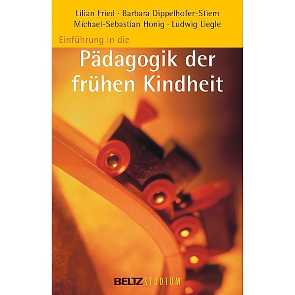 Einführung in die Pädagogik der frühen Kindheit / Beltz Studium, Barbara Dippelhofer-Stiem, Lilian Fried, Sebastian Honig Michael