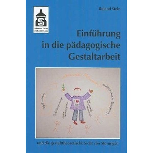 Einführung in die pädagogische Gestaltarbeit und die gestalttheoretische Sicht von Störungen, Roland Stein