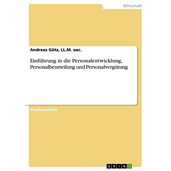 Einführung in die Personalentwicklung, Personalbeurteilung und Personalvergütung, LL. M. oec. , Andreas Götz