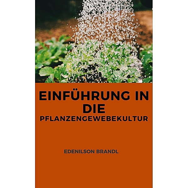 Einführung in die Pflanzengewebekultur, Edenilson Brandl