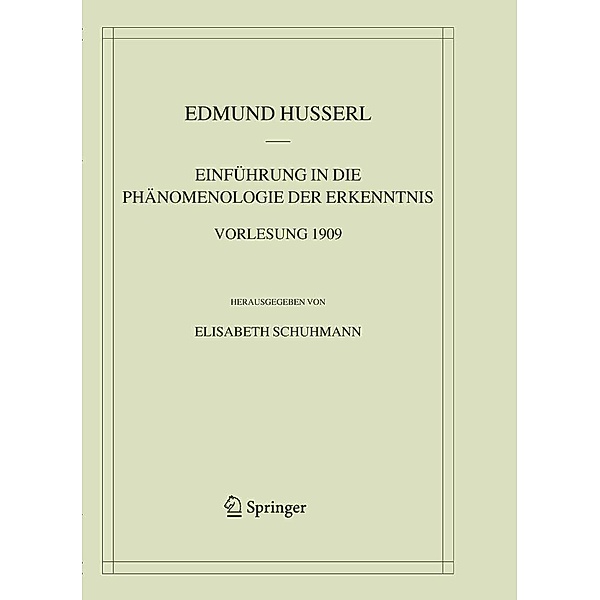 Einführung in die Phänomenologie der Erkenntnis. Vorlesung 1909 / Husserliana: Edmund Husserl - Materialien Bd.7, Edmund Husserl