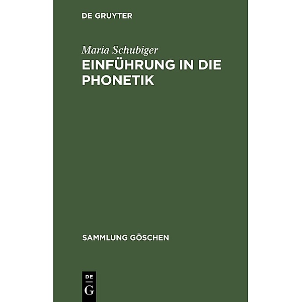 Einführung in die Phonetik / Sammlung Göschen Bd.1217/1217a, Maria Schubiger