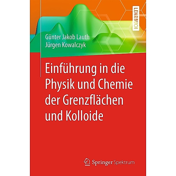 Einführung in die Physik und Chemie der Grenzflächen und Kolloide, Günter Jakob Lauth, Jürgen Kowalczyk