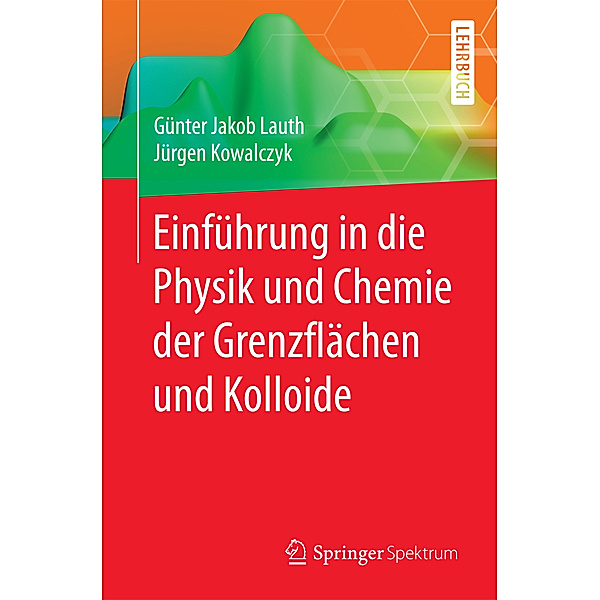 Einführung in die Physik und Chemie der Grenzflächen und Kolloide, Günter Jakob Lauth, Jürgen Kowalczyk