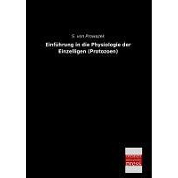 Einführung in die Physiologie der Einzelligen (Protozoen), S. von Prowazek