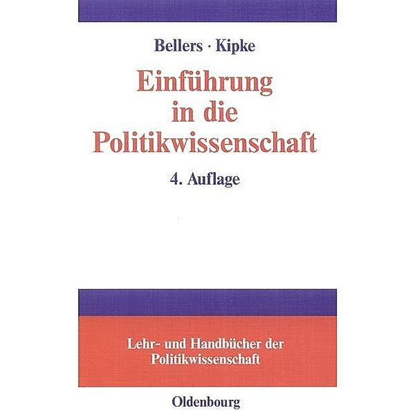 Einführung in die Politikwissenschaft / Lehr- und Handbücher der Politikwissenschaft, Jürgen Bellers, Rüdiger Kipke