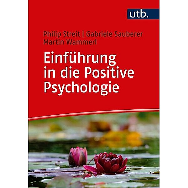Einführung in die Positive Psychologie, Philipp Streit, Gabriele Sauberer, Martin Wammerl
