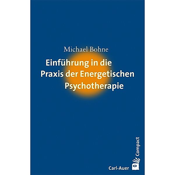 Einführung in die Praxis der Energetischen Psychotherapie, Michael Bohne