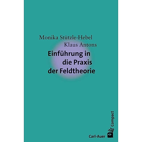 Einführung in die Praxis der Feldtheorie, Monika Stützle-Hebel, Klaus Antons