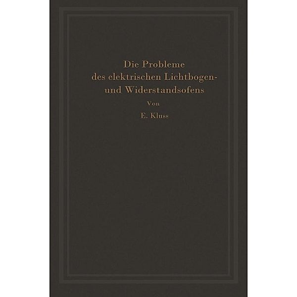 Einführung in die Probleme des elektrischen Lichtbogen- und Widerstandsofens, Erich Kluss