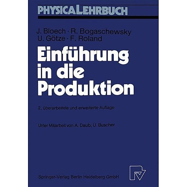 Einführung in die Produktion / Physica-Lehrbuch, Jürgen Bloech, Ronald Bogaschewsky, Uwe Götze, Folker Roland