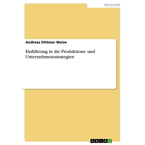 Einführung in die Produktions- und Unternehmensstrategien, Andreas Dittmar Weise