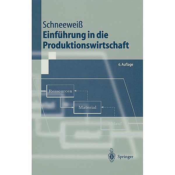Einführung in die Produktionswirtschaft / Springer-Lehrbuch, Christoph Schneeweiss