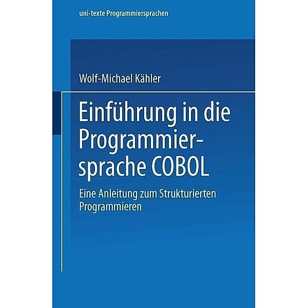 Einführung in die Programmiersprache COBOL / uni-texte Programmiersprachen, Wolf-Michael Kähler