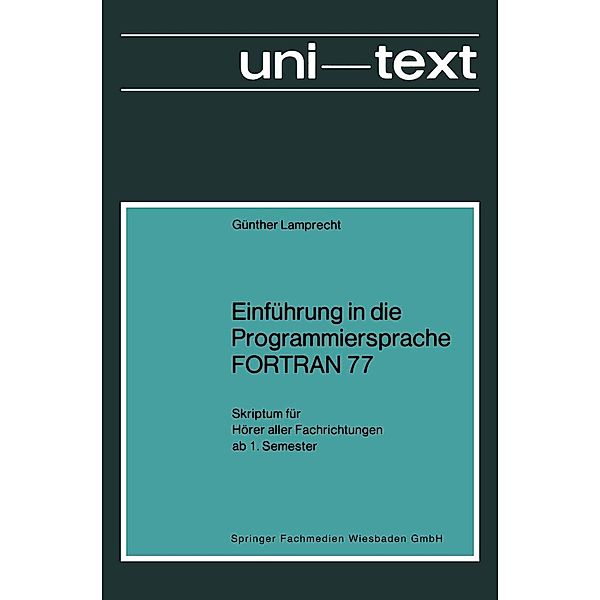 Einführung in die Programmiersprache FORTRAN 77 / uni-texte Programmiersprachen, Günther Lamprecht
