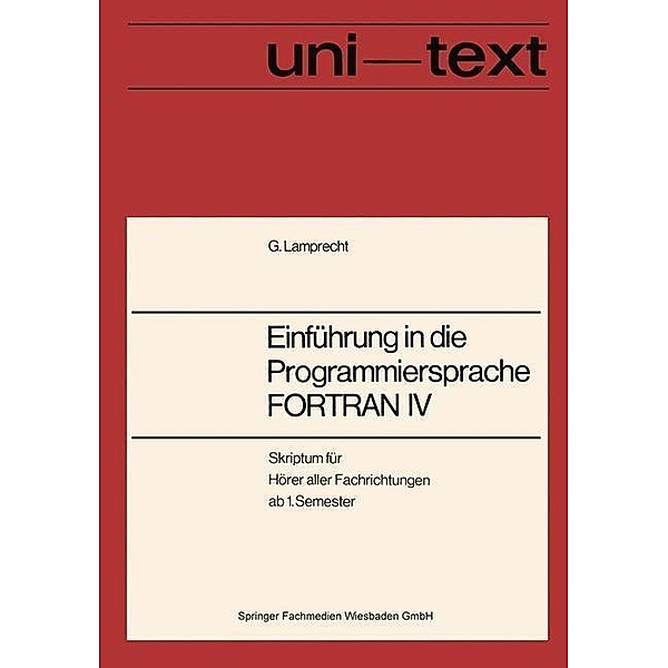 Einführung in die Programmiersprache FORTRAN IV / uni-texte, Günther Lamprecht