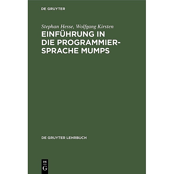 Einführung in die Programmiersprache MUMPS / De Gruyter Lehrbuch, Stephan Hesse, Wolfgang Kirsten