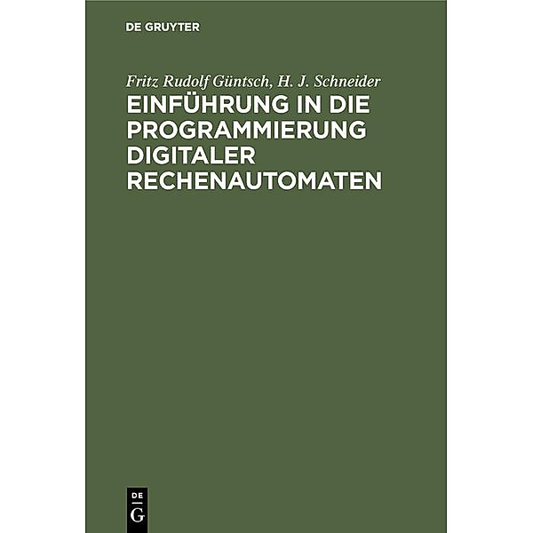 Einführung in die Programmierung digitaler Rechenautomaten, Fritz Rudolf Güntsch, H. J. Schneider