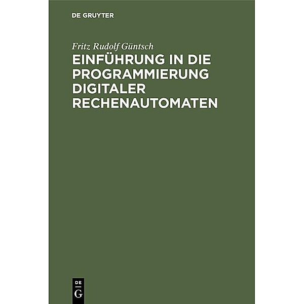 Einführung in die Programmierung digitaler Rechenautomaten, Fritz Rudolf Güntsch