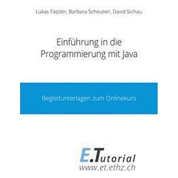 Einführung in die Programmierung mit Java, Lukas Fässler, Barbara Scheuner, David Sichau