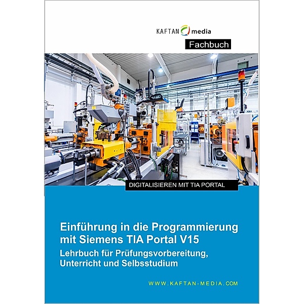Einführung in die Programmierung mit Siemens TIA-Portal V15, Jürgen Kaftan