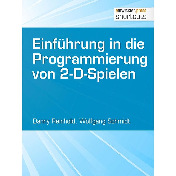 Einführung in die Programmierung von 2-D-Spielen / shortcuts, Danny Reinhold, Wolfgang Schmidt