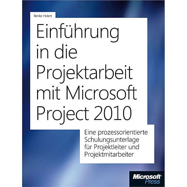 Einführung in die Projektarbeit mit Microsoft Project 2010, Renke Holert