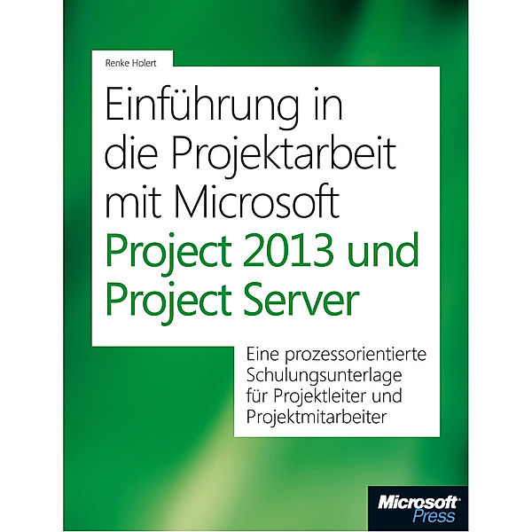 Einführung in die Projektarbeit mit Microsoft Project 2013 und Project Server, Renke Holert, Arne Zwirner