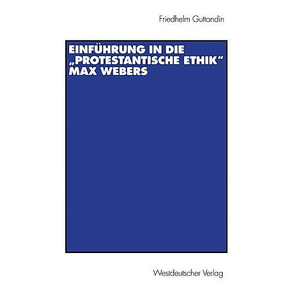 Einführung in die 'Protestantische Ethik' Max Webers, Friedhelm Guttandin