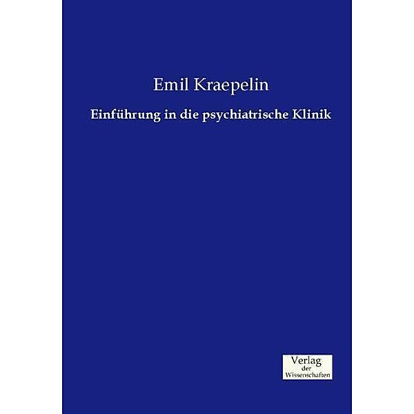 Einführung in die psychiatrische Klinik, Emil Kraepelin