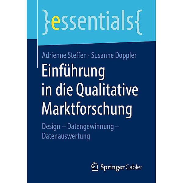 Einführung in die Qualitative Marktforschung / essentials, Adrienne Steffen, Susanne Doppler